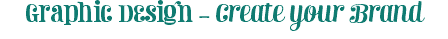 Graphic Design - Create your Brand
